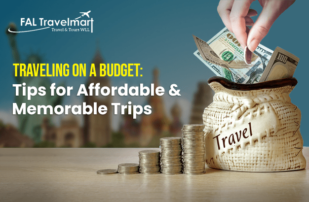 Traveling on a Budget: Tips for Affordable and Memorable Trips