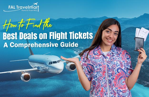 How to Find the Best Deals on Flight Tickets: A Comprehensive Guide