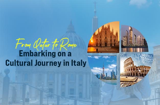 From Qatar to Rome: Embarking on a Cultural Journey in Italy