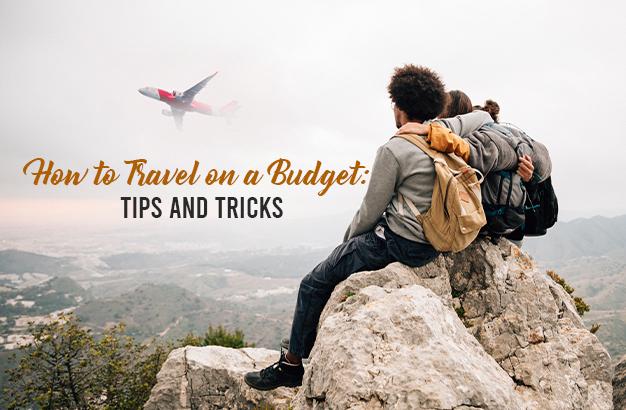 How to Travel on a Budget: Tips and Tricks